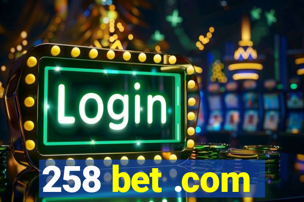 258 bet .com